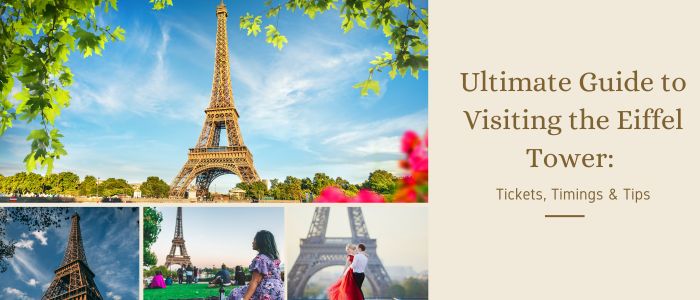 Ultimate Guide to Visiting the Eiffel Tower: Tickets, Timings & Tips